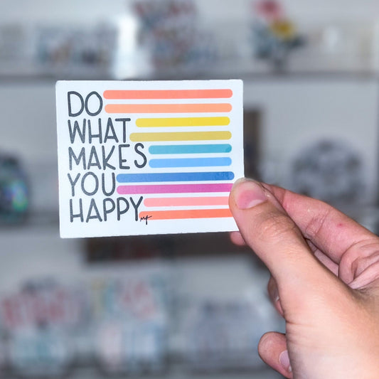 Do what makes you happy sticker