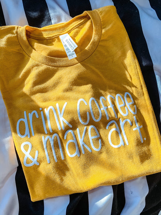 Drink Coffee Make Art Tshirt | Bella Canvas shirt