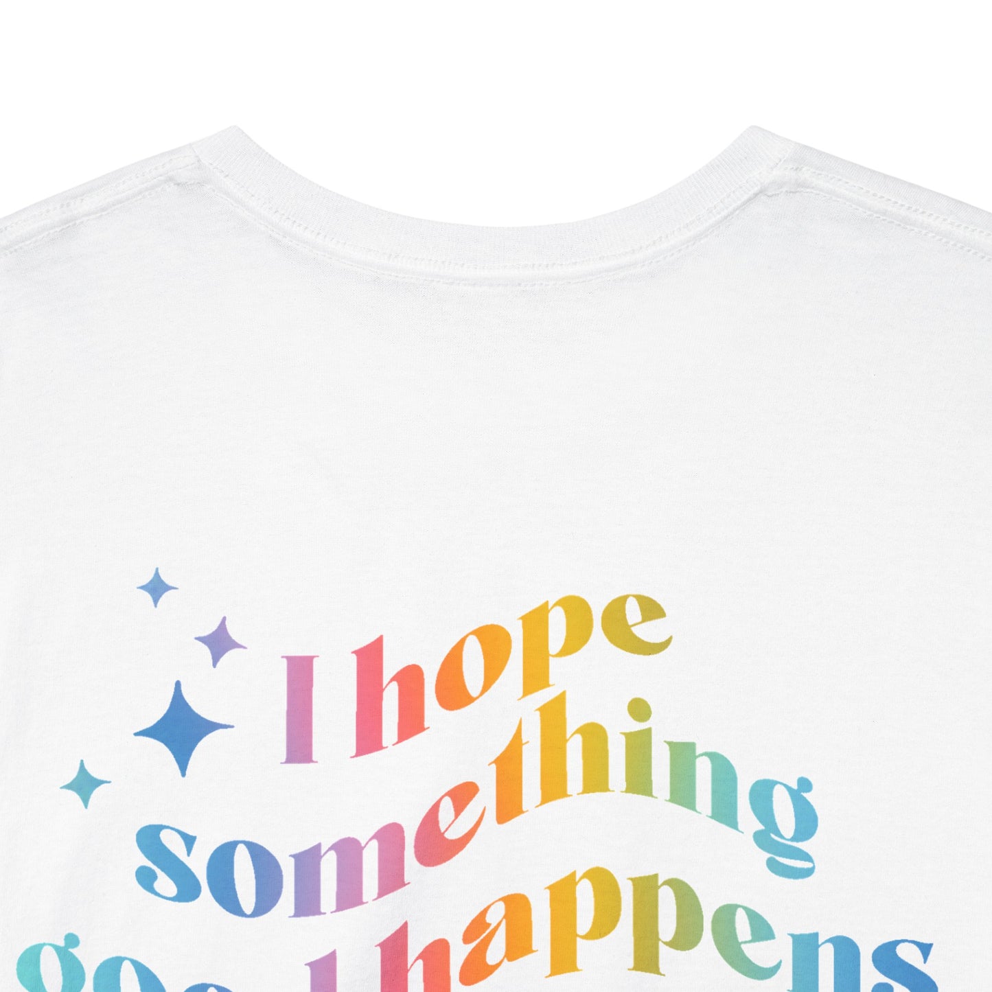 I hope something good happens to you Tshirt