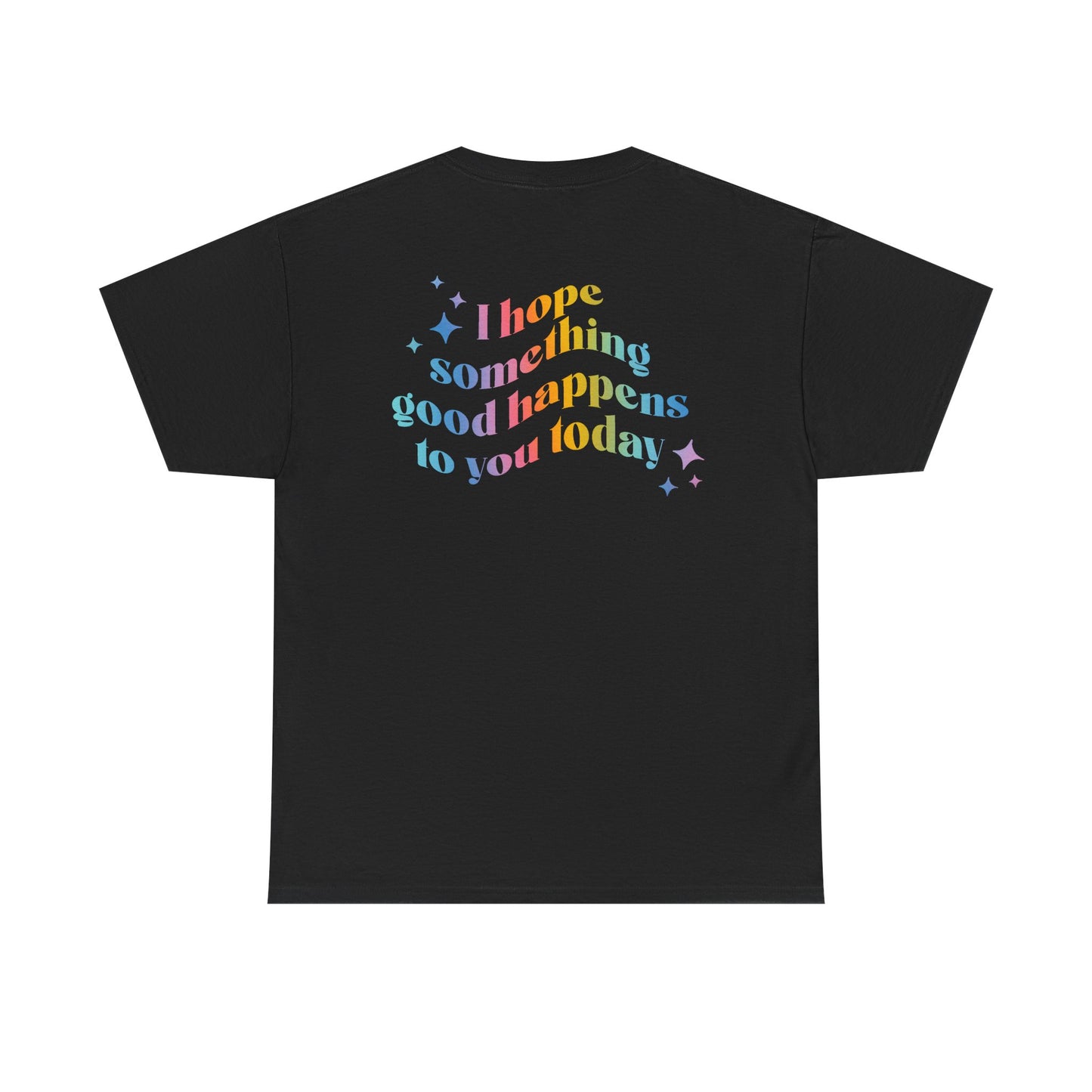 I hope something good happens to you Tshirt