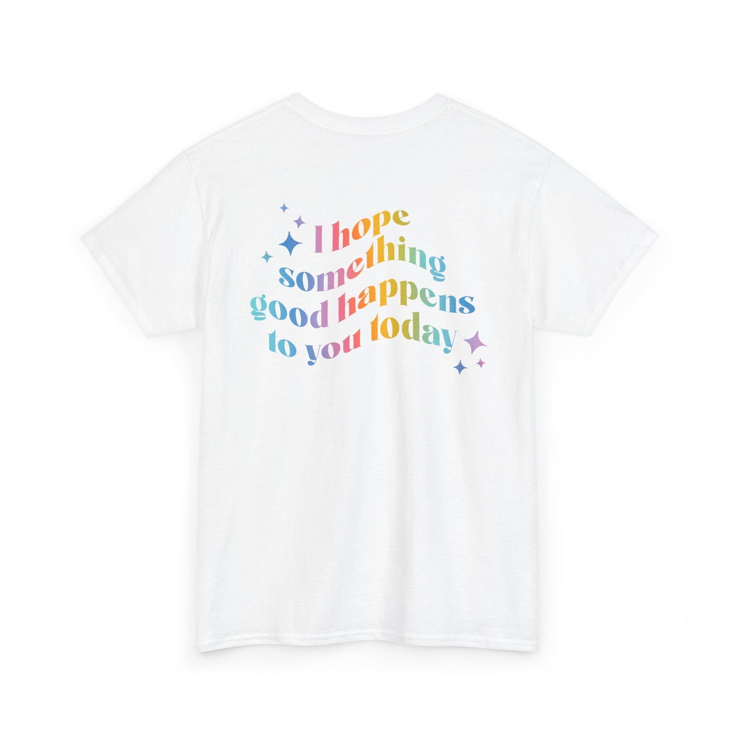 I hope something good happens to you Tshirt