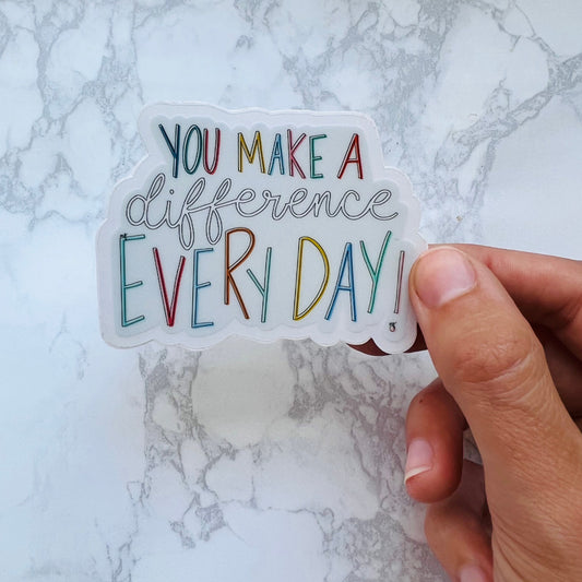 You make a difference everyday Sticker