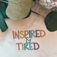 Inspired & Tired Sticker