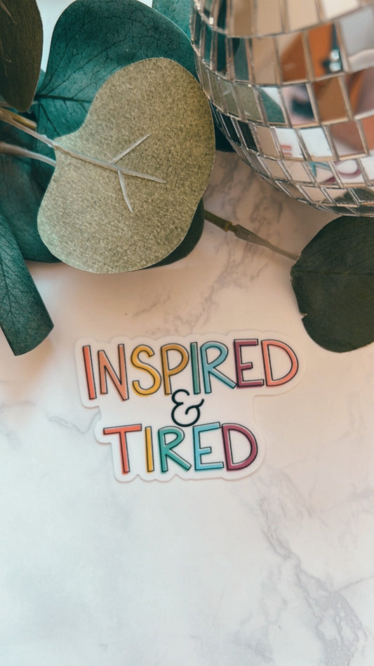 Inspired & Tired Sticker